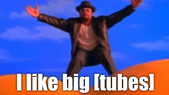 big tubes